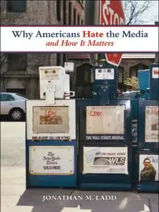 Why Americans Hate the Media and How It Matters
