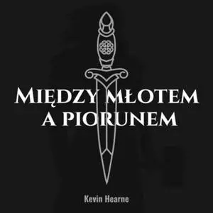 «Między młotem a piorunem» by Kevin Hearne