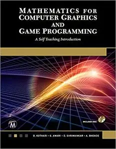 Mathematics for Computer Graphics and Game Programming: A Self-Teaching Introduction