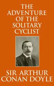 «Adventure of the Solitary Cyclist» by Arthur Conan Doyle