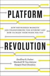 Platform Revolution: How Networked Markets Are Transforming the Economy--And How to Make Them Work for You (repost)