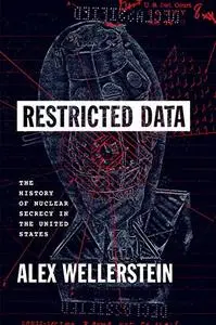 Restricted Data: The History of Nuclear Secrecy in the United States