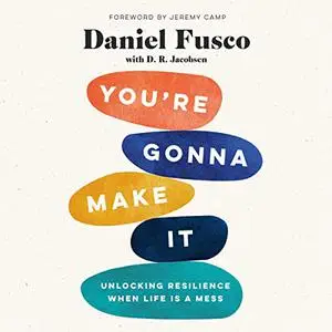 You're Gonna Make It: Unlocking Resilience When Life Is a Mess [Audiobook]