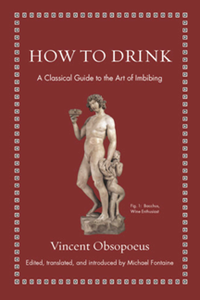 How to Drink : A Classical Guide to the Art of Imbibing