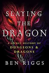 Slaying the Dragon: A Secret History of Dungeons & Dragons