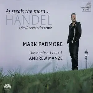 Mark Padmore, Andrew Manze, The English Concert - As Steals the Morn: Handel Arias & Scenes for Tenor (2007)