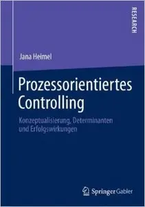Prozessorientiertes Controlling: Konzeptualisierung, Determinanten und Erfolgswirkungen