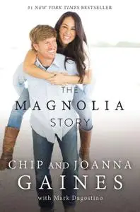 «The Magnolia Story (with Bonus Content)» by Chip Gaines, Joanna Gaines