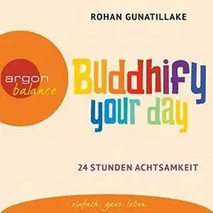 Buddhify your day: 24 Stunden Achtsamkeit
