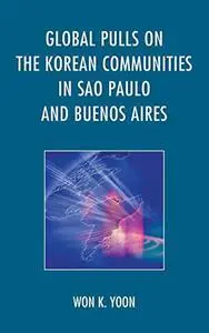 Global Pulls on the Korean Communities in Sao Paulo and Buenos Aires