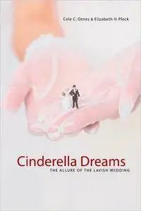 Cinderella Dreams: The Allure of the Lavish Wedding