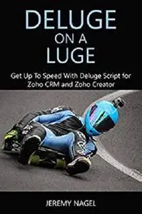 Deluge on a Luge: Get up to Speed with Deluge Script for Zoho CRM and Zoho Creator