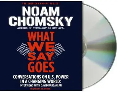 What We Say Goes: Conversations on U.S. Power in a Changing World