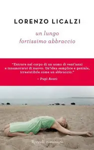 Lorenzo Licalzi - Un lungo fortissimo abbraccio