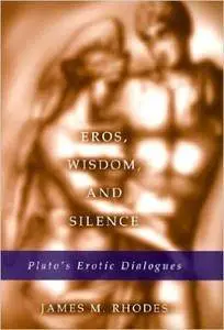 Eros, Wisdom, and Silence: Plato's Erotic Dialogues