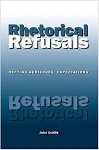 Rhetorical Refusals: Defying Audiences' Expectations