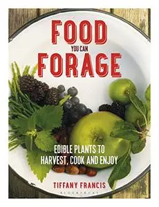 Food You Can Forage: Edible Plants to Harvest, Cook and Enjoy (Repost)