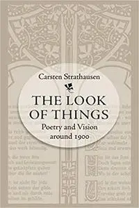 The Look of Things: Poetry and Vision around 1900