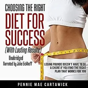 «Choosing The Right Diet For Success: With Lasting Results» by Pennie Mae Cartawick