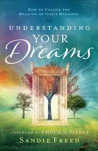 Understanding Your Dreams: How to Unlock the Meaning of God's Messages