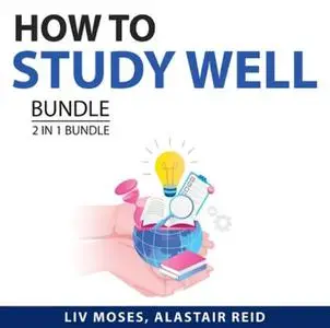 How to Study Well Bundle, 2 in 1 Bundle: Learn Better and Unlimited Memory Hack [Audiobook]
