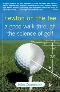 «Newton on the Tee: A Good Walk Through the Science of Golf» by John Zumerchik