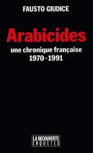 Fausto Giudice, "Arabicides: Une chronique française, 1970-1991"
