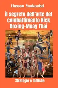 il segreto dell’arte del combattimento Kick Boxing-Muay Thai