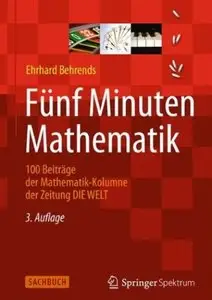 Fünf Minuten Mathematik: 100 Beiträge der Mathematik-Kolumne der Zeitung DIE WELT (Auflage: 3) [Repost]