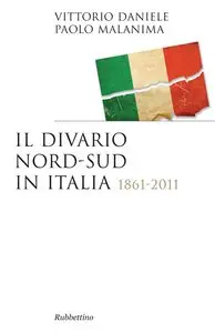 Vittorio Daniele, Paolo Malanima - Il divario Nord-Sud in Italia. 1861-2011