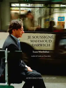 Ivana Marchalian, "Je soussigné, Mahmoud Darwich: Entretien avec Ivana Marchalian" 
