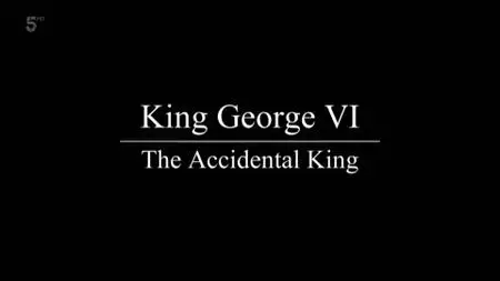 Ch5. - King George VI: The Accidental King (2020)