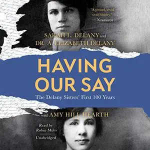 Having Our Say: The Delany Sisters’ First 100 Years [Audiobook]