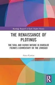 The Renaissance of Plotinus: The Soul and Human Nature in Marsilio Ficino’s Commentary on the Enneads