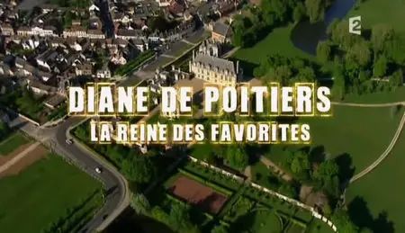 Diane de Poitiers, la reine des favorites (2010)
