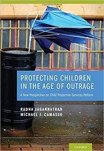 Protecting Children in the Age of Outrage: A New Perspective on Child Protective Services Reform (Repost)