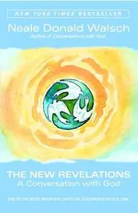 «The New Revelations: A Conversation with God» by Neale Donald Walsch