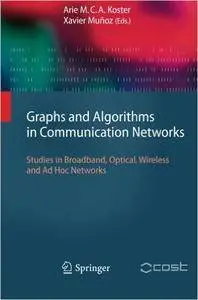 Graphs and Algorithms in Communication Networks: Studies in Broadband, Optical, Wireless and Ad Hoc Networks (Repost)