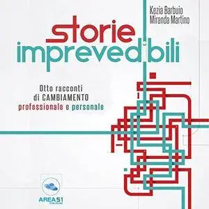 Kezia Barbuio, Miranda Martino - Storie imprevedibili: Otto racconti di cambiamento professionale e personale [Audiobook]