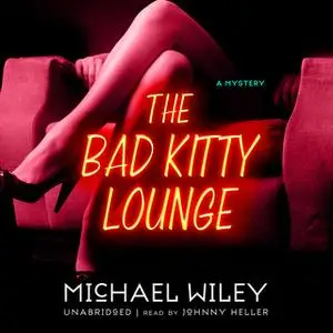 «The Bad Kitty Lounge» by Michael Wiley