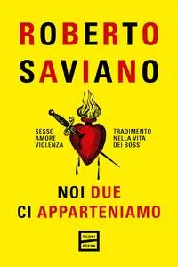 Roberto Saviano - Noi due ci apparteniamo