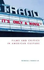 It's Only a Movie!: Films and Critics in American Culture