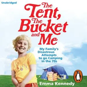 «The Tent, the Bucket and Me» by Emma Kennedy