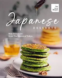 Japanese Desserts: Best Delicacies from The Shores of Tokyo