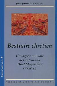 Jacques Voisenet, "Bestiaire chrétien: L’imagerie animale des auteurs du Haut Moyen Âge (Ve-XIe siècles)"