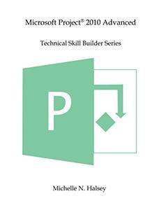 Microsoft Project 2010 Advanced (Technical Skill Builder Series)