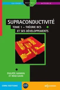 Supraconductivité, Tome 1 – Théorie BCS et ses développements - Philippe Mangin, Rémi Kahn