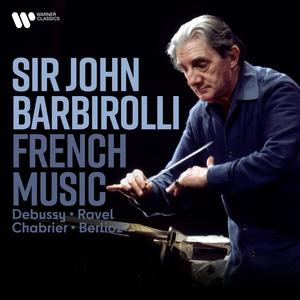 Sir John Barbirolli - French Music. Debussy, Ravel, Chabrier, Berlioz... (2024) (Hi-Res)