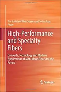 High-Performance and Specialty Fibers: Concepts, Technology and Modern Applications of Man-Made Fibers for the Future (Repost)