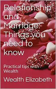 Relationship and Marriage: Things you need to know: Practical tips with Wealth